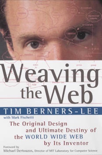 Weaving the Web, by Tim Berners-Lee