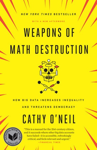 "Weapons of Math Destruction" by Cathy O'Neil