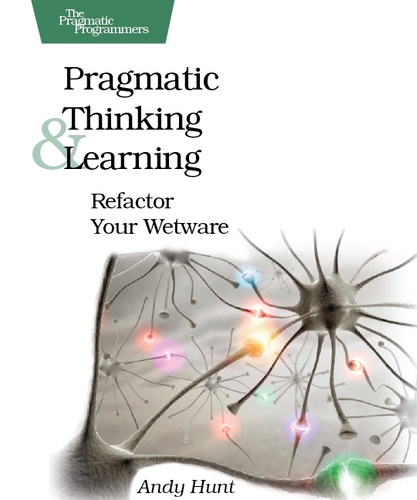 Pragmatic Thinking & Learning, by Andy Hunt